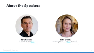 Confidential – Tamr, Inc.
About the Speakers
3
Mark Marinelli
Head of Product at Tamr
Katie Everett
Marketing Manager at Tamr (Moderator)
 
