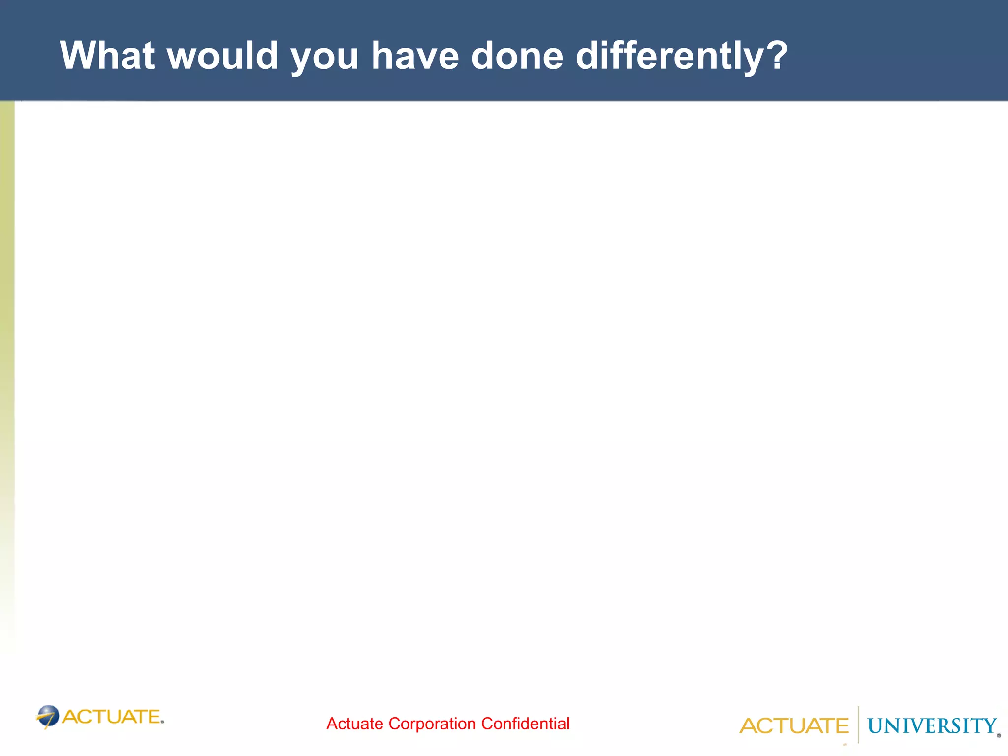 What would you have done differently? 