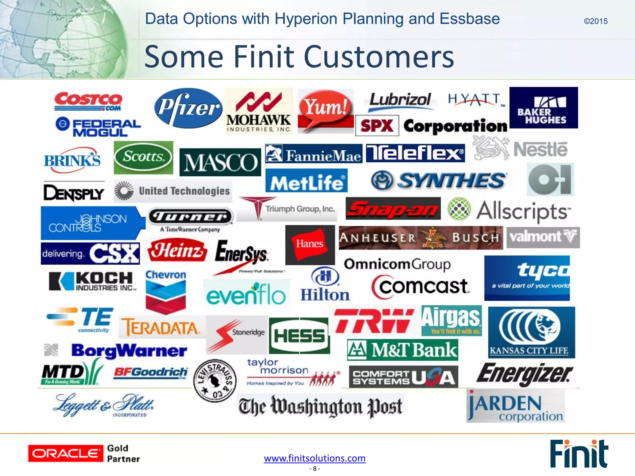www.finitsolutions.com
- 8 -
Data Options with Hyperion Planning and Essbase ©2015Data Options with Hyperion Planning and Essbase ©2015
Some Finit Customers
 