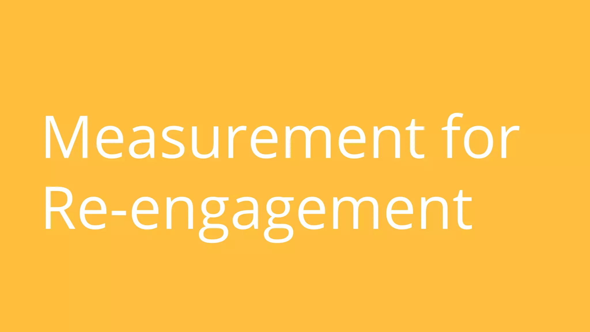 Measurement for 
Re-engagement 
 
