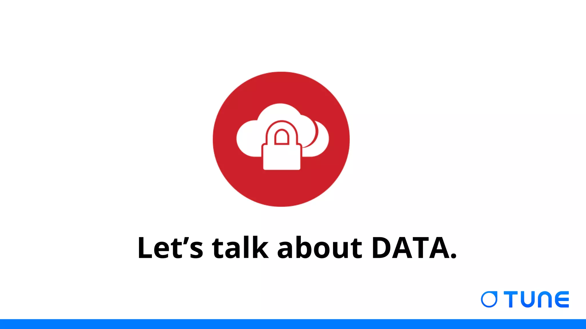 Let’s talk about DATA. 
 