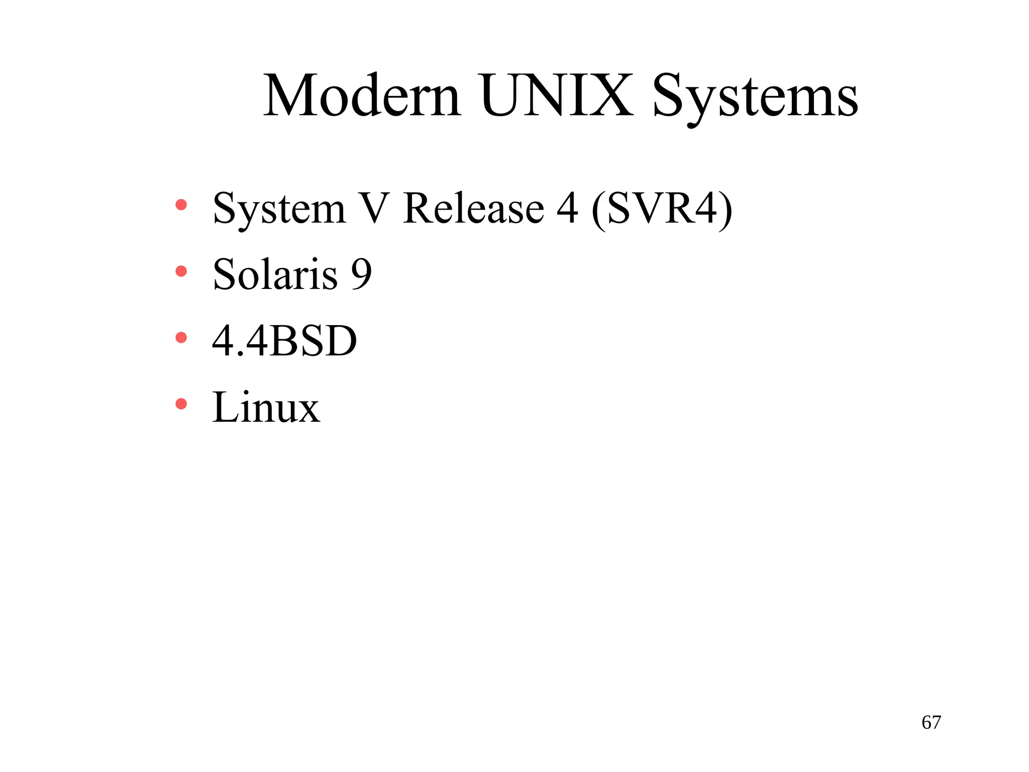67
Modern UNIX Systems
• System V Release 4 (SVR4)
• Solaris 9
• 4.4BSD
• Linux
 