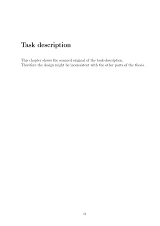 Task description
This chapter shows the scanned original of the task-description.
Therefore the design might be inconsistent with the other parts of the thesis.
71
 