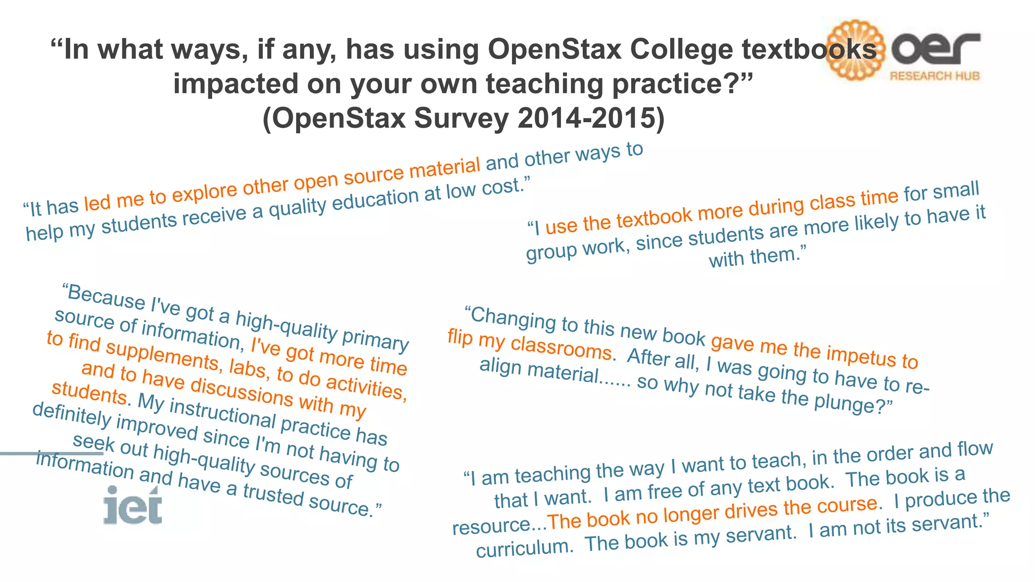 “In what ways, if any, has using OpenStax College textbooks
impacted on your own teaching practice?”
(OpenStax Survey 2014-2015)
 