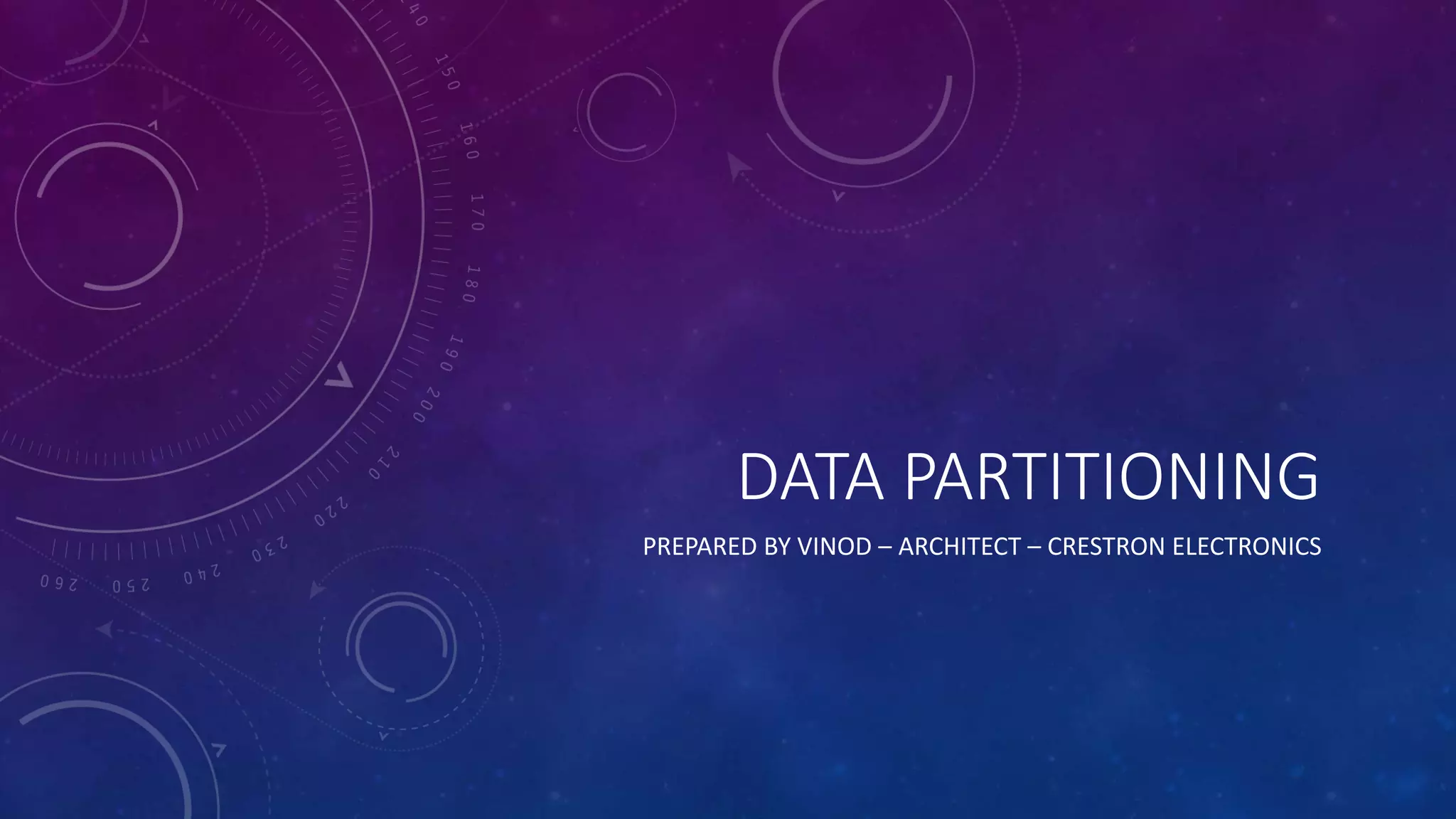 DATA PARTITIONING
PREPARED BY VINOD – ARCHITECT – CRESTRON ELECTRONICS
 