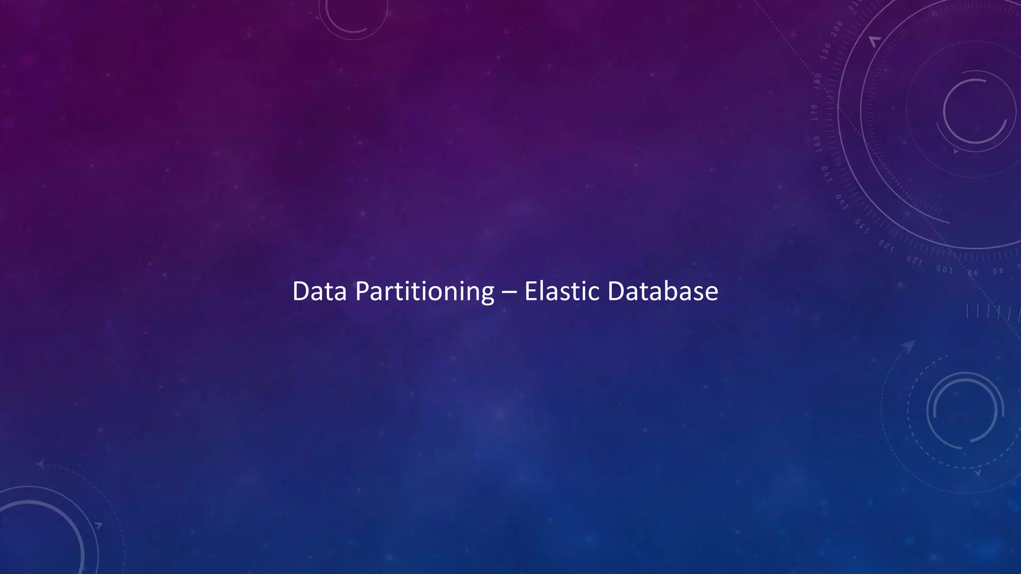 Data Partitioning – Elastic Database
 