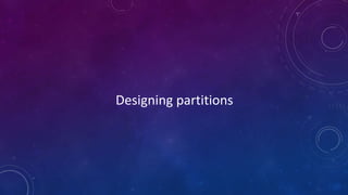 Designing partitions
 