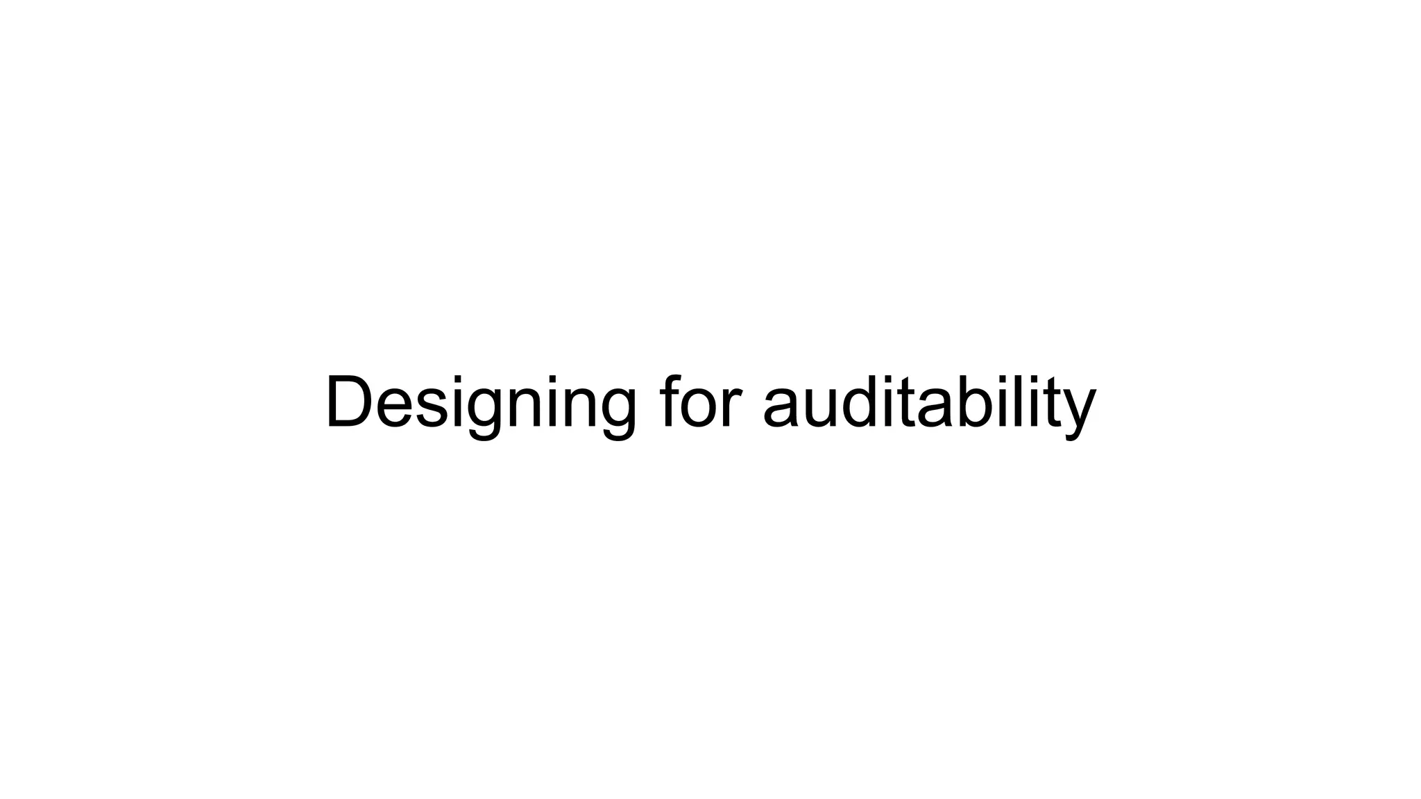 Designing for auditability