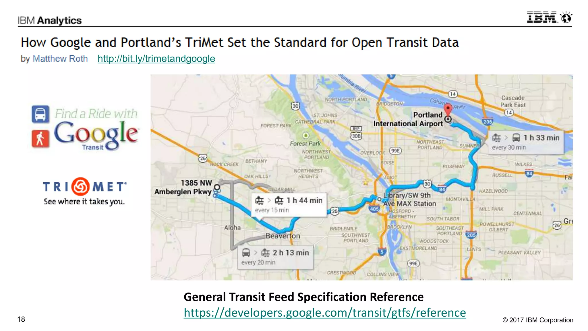 © 2017 IBM Corporation18
http://bit.ly/trimetandgoogle
General Transit Feed Specification Reference
https://developers.google.com/transit/gtfs/reference
 