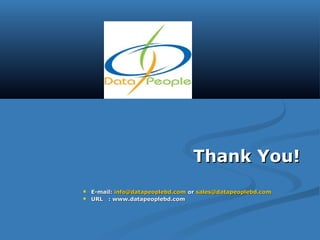 Thank You!Thank You!
 E-mail:E-mail: info@datapeoplebd.cominfo@datapeoplebd.com oror sales@datapeoplebd.comsales@datapeoplebd.com
 URL : www.datapeoplebd.comURL : www.datapeoplebd.com
 
