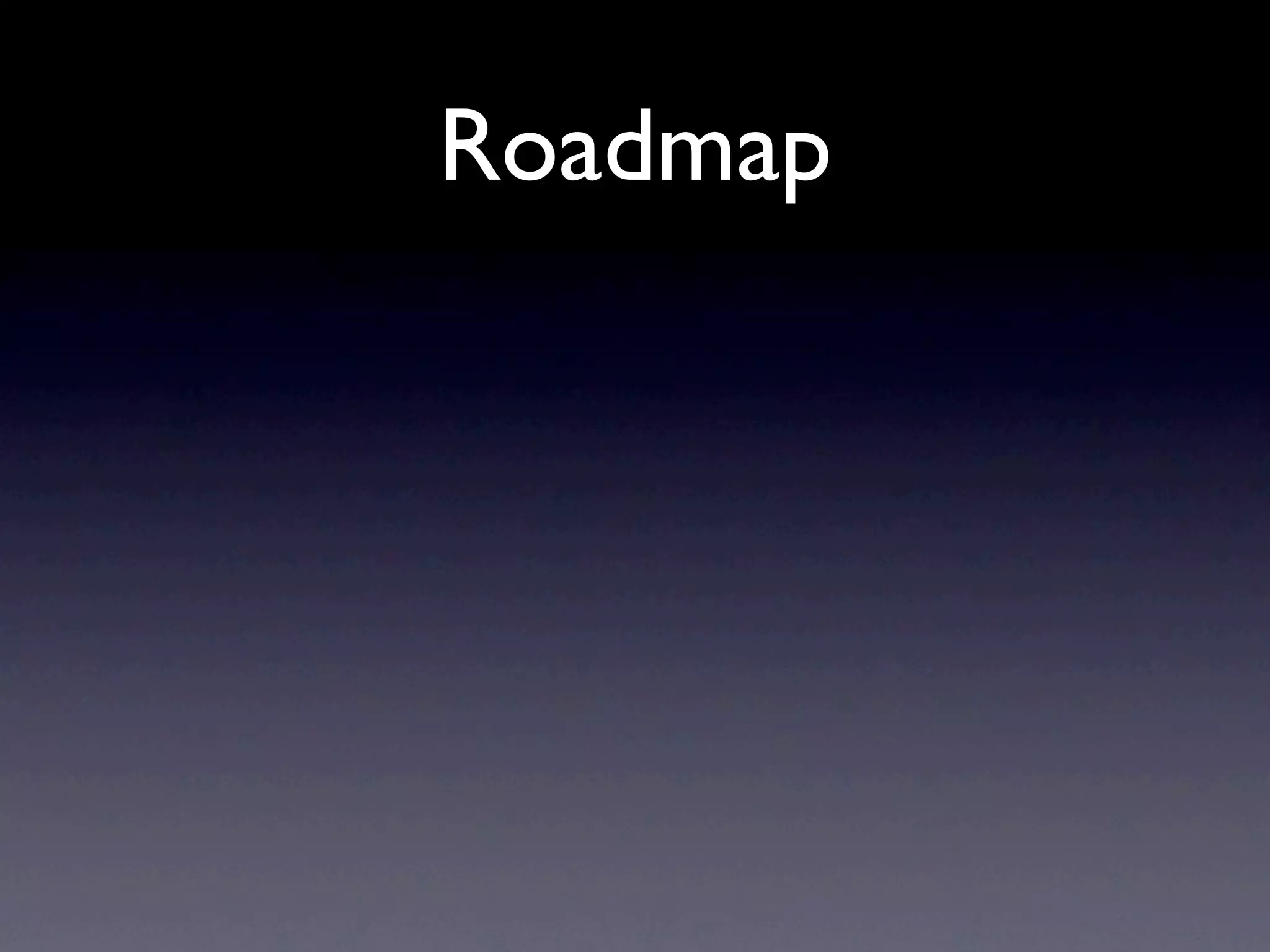 Roadmap
 
