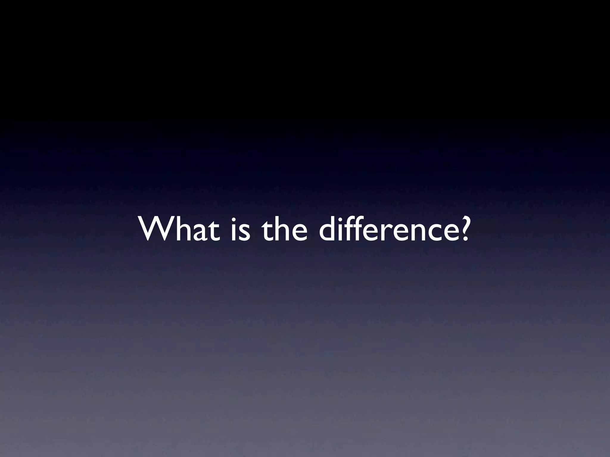 What is the difference?
 