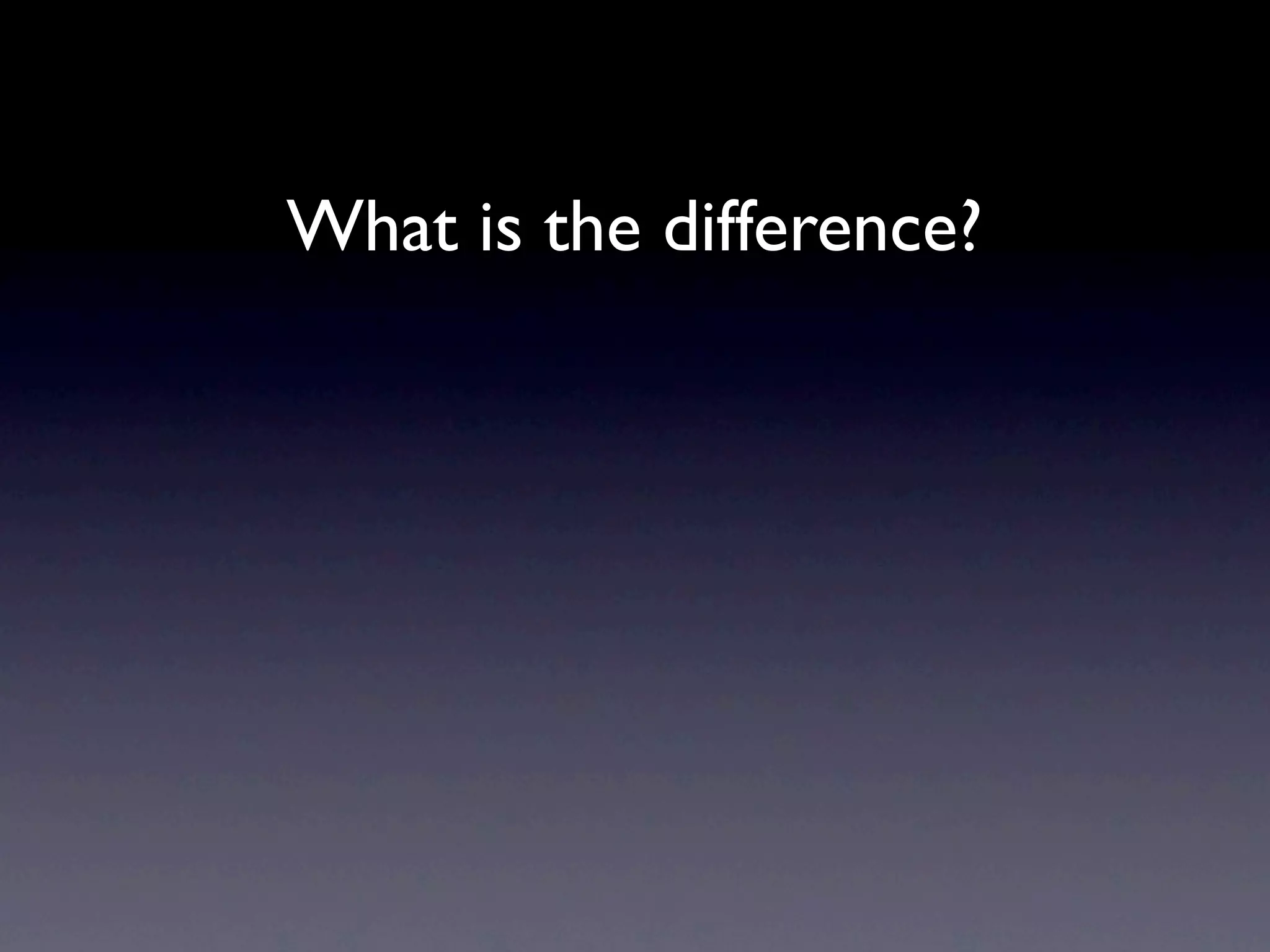 What is the difference?
 