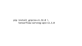 pip install grpcio==1.32.0 
tensorflow-serving-api==2.3.0
 