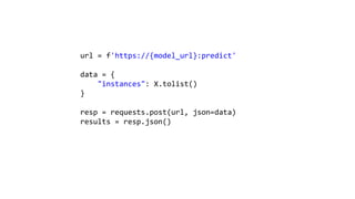 url = f'https://{model_url}:predict'
data = {
"instances": X.tolist()
}
resp = requests.post(url, json=data)
results = resp.json()
 