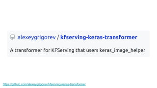 https://github.com/alexeygrigorev/kfserving-keras-transformer
 