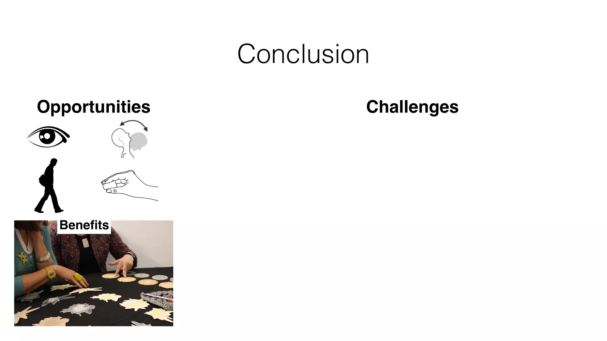 Conclusion
Opportunities Challenges
Beneﬁts
 