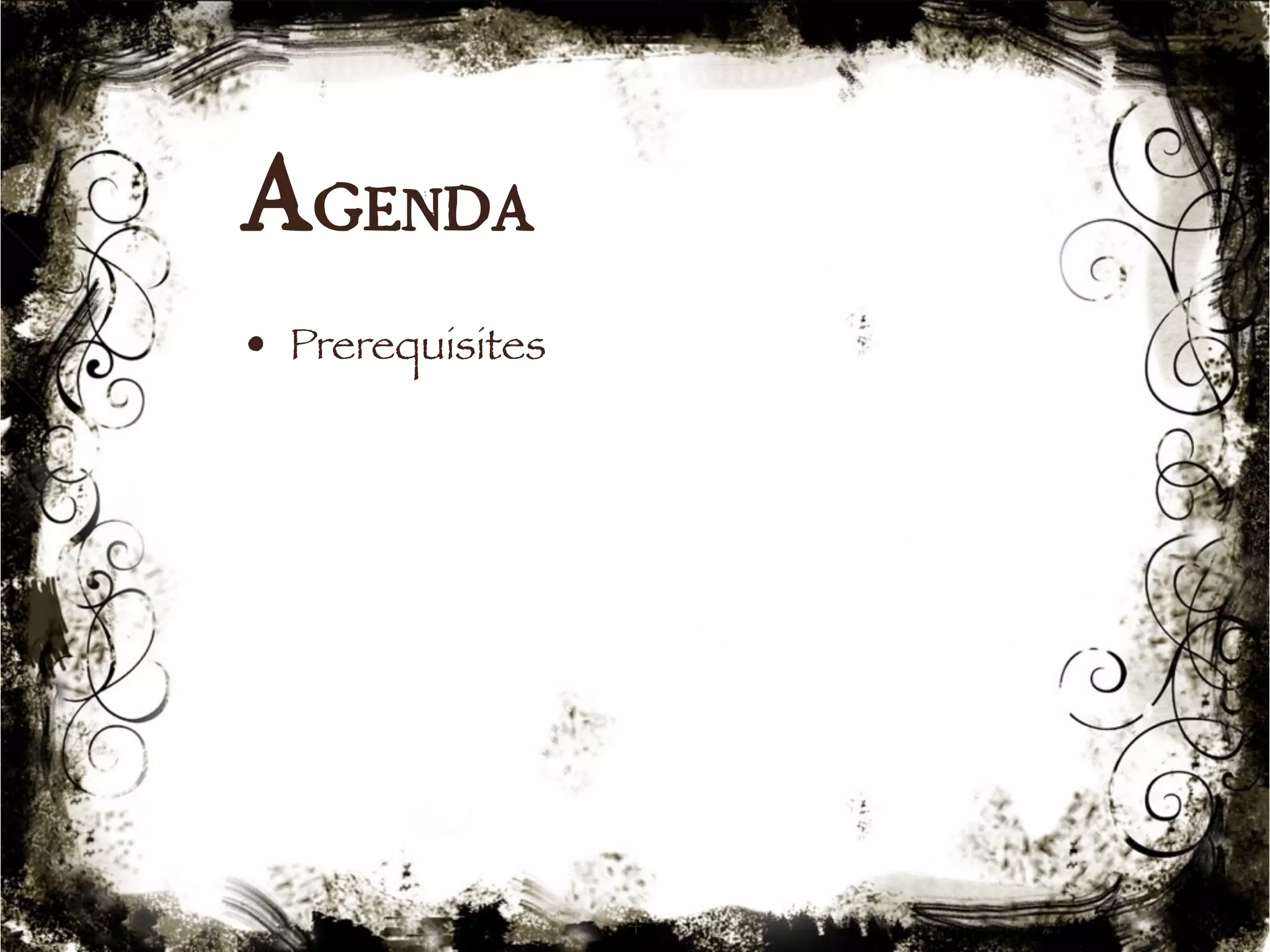 Agenda 
• Prerequisites 
4 
 