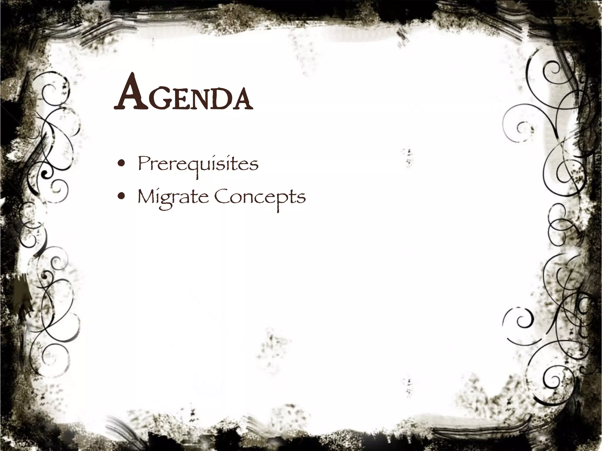 Agenda 
• Prerequisites 
• Migrate Concepts 
5 
 