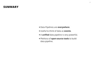 SUMMARY
49
•Data Pipelines are everywhere.
•Useful to think of data as events.
•A uniﬁed data pipeline is very powerful.
•...