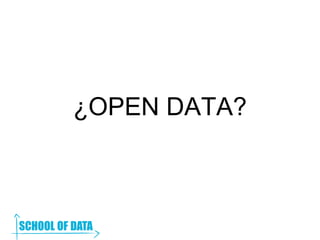 ¿OPEN DATA?
 