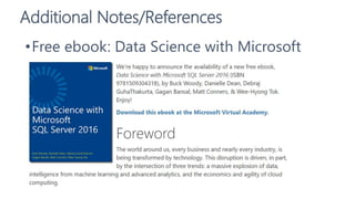 Additional Notes/References
•Free ebook: Data Science with Microsoft
SQL Server 2016
 