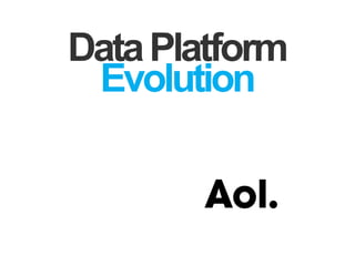 DataPlatform
Evolution
 