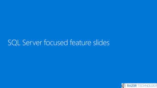 SQL Server focused feature slides
48
 