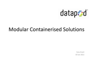 Modular Containerised Solutions  Cary Grant 03 Jan 2011 