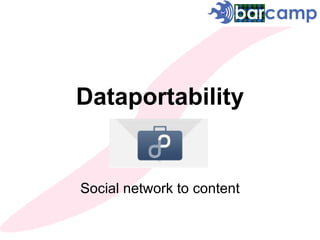 Dataportability Social network to content 