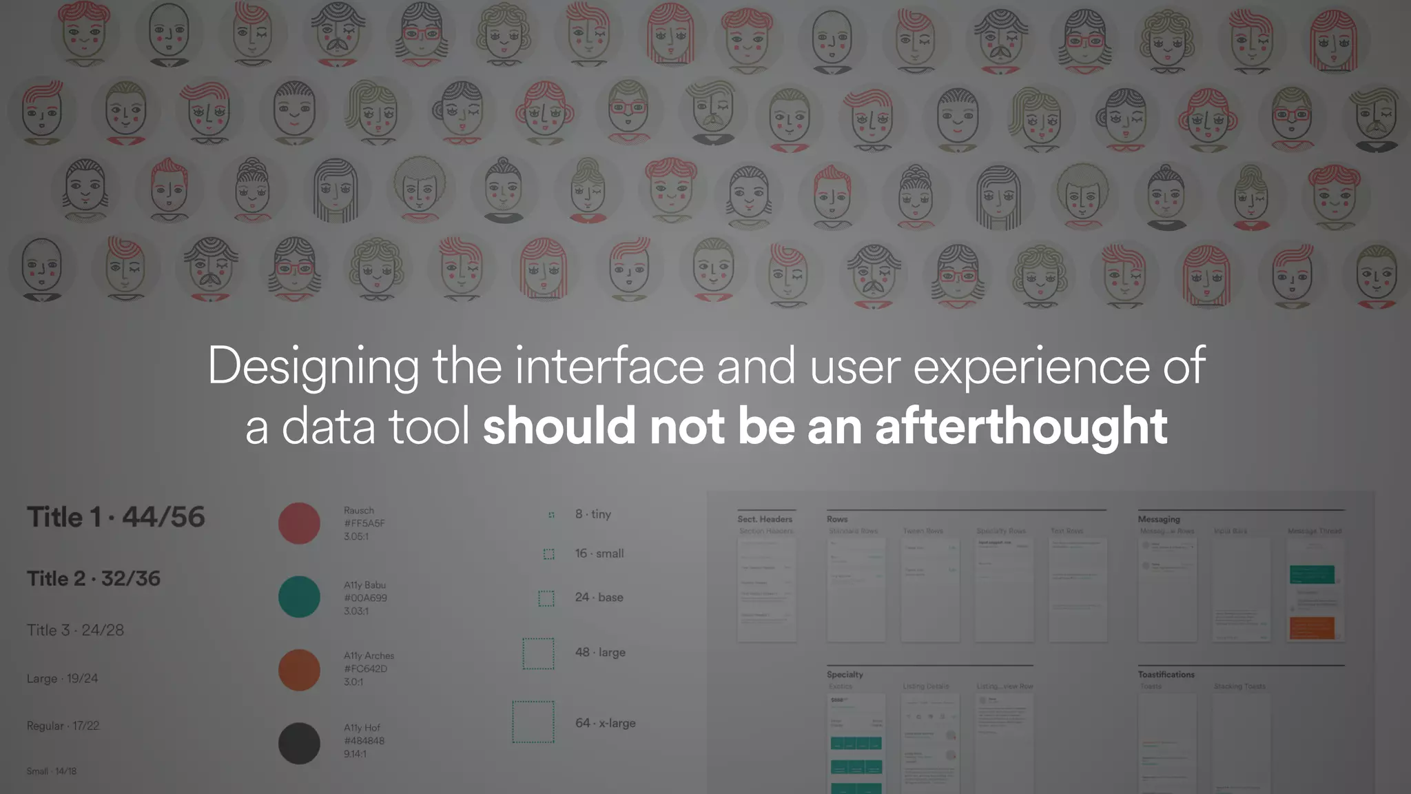Designing the interface and user experience of  
a data tool should not be an afterthought
 