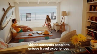 Airbnb connects people to
unique travel experiences
 