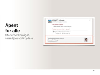 13
Åpent  
for alle
Studenter kan også
være tjenestetilbydere
 