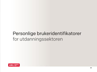 Personlige brukeridentifikatorer
for utdanningssektoren
20
 