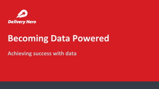 Becoming Data Powered
Achieving success with data
 