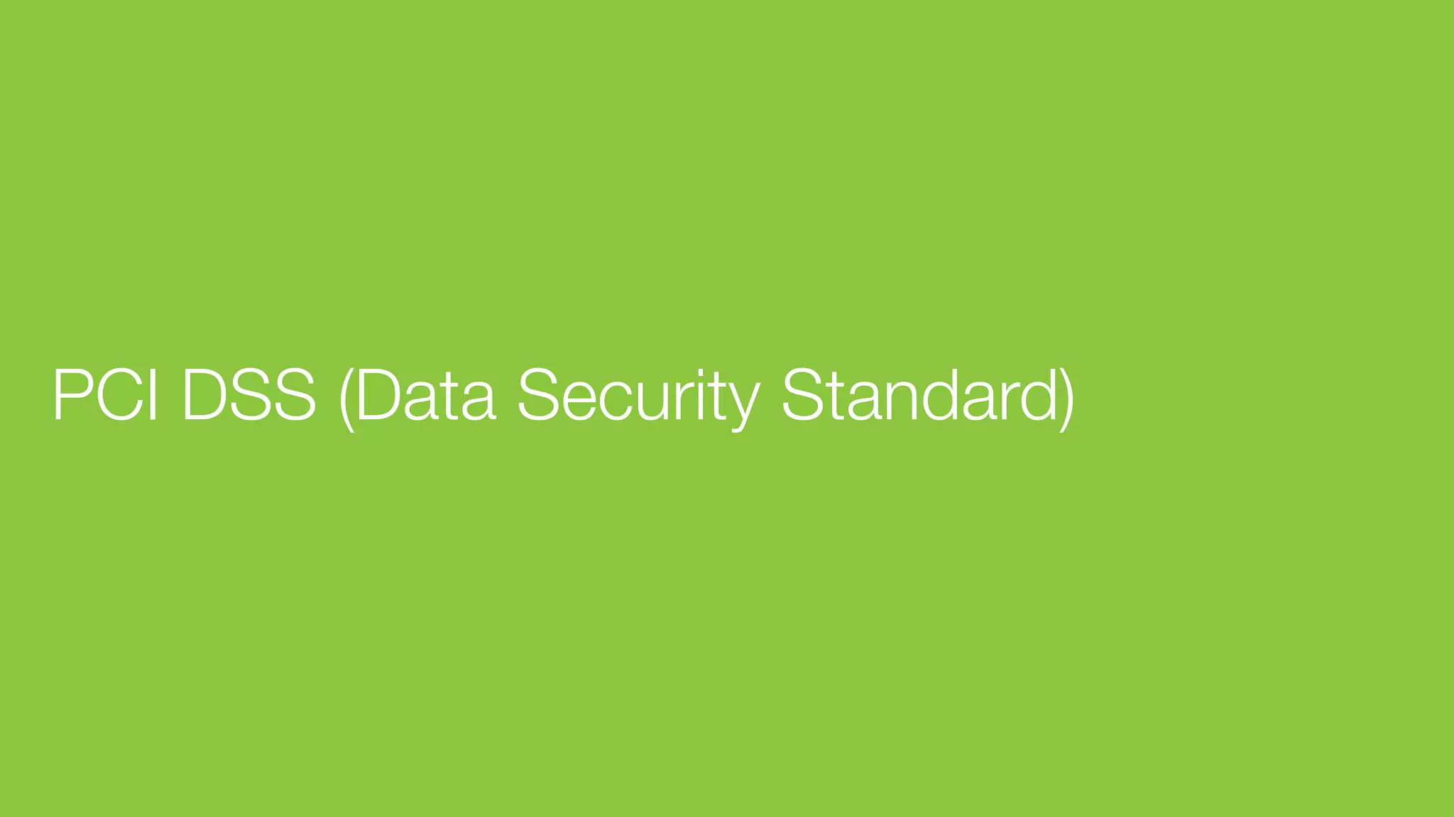 PCI DSS (Data Security Standard)
 