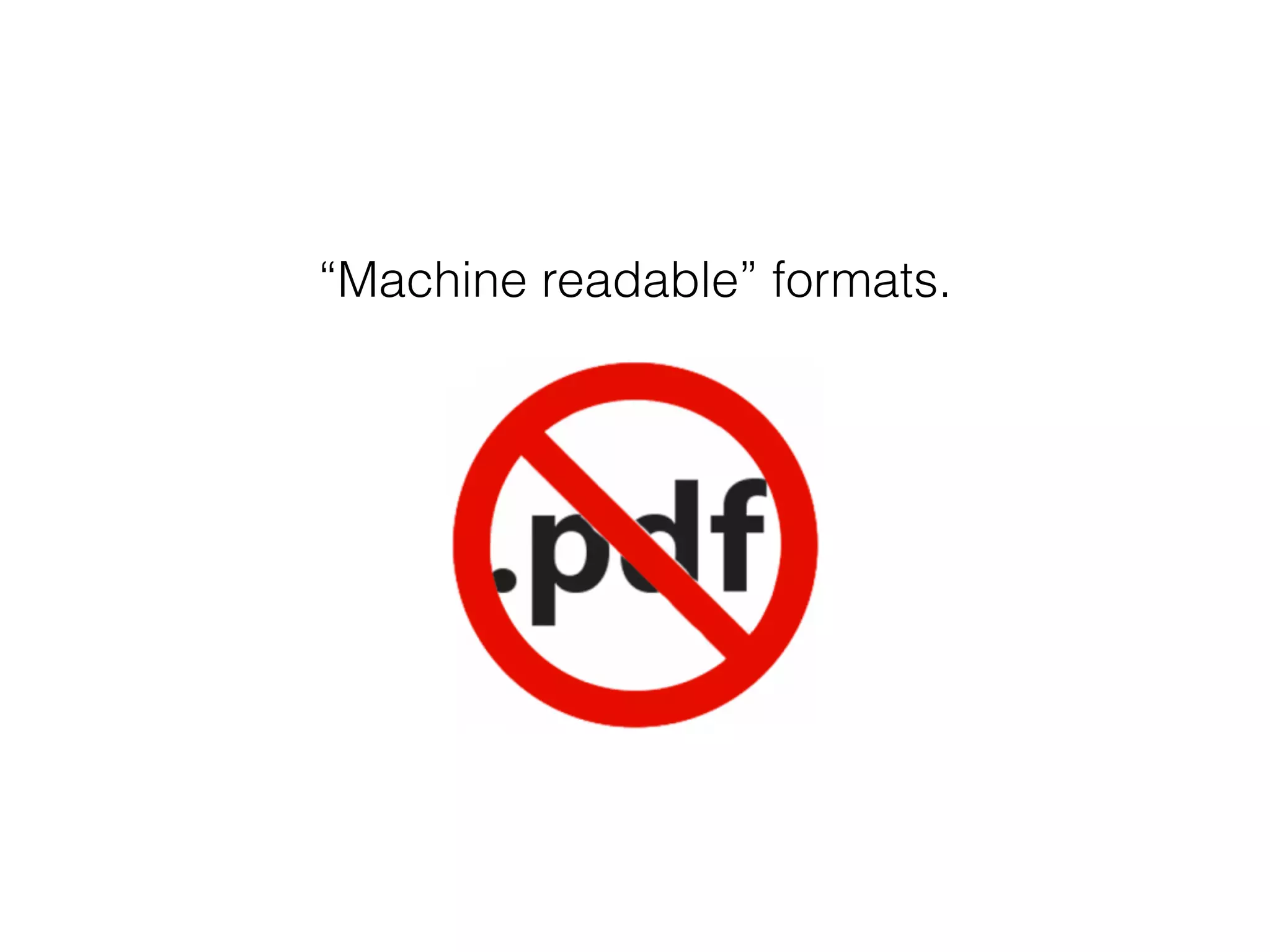 “Machine readable” formats.
 