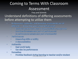 Coming to Terms With Classroom
Assessment
Frey and Schmitt
Understand definitions of differing assessments
before attempting to utilize them
Emily Ross EdPsych 510
 