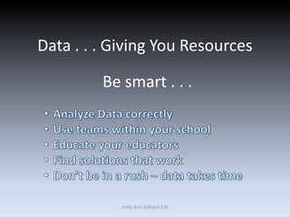 Data . . . Giving You Resources
Emily Ross EdPsych 510
Be smart . . .
 