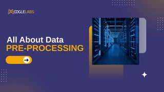 PRE-PROCESSING
All About Data
 