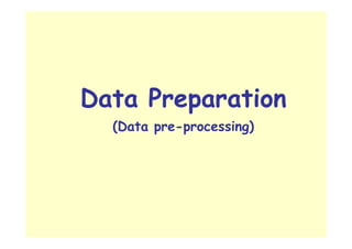 Data Preparation
(Data pre-processing)
 