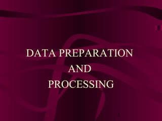 1
DATA PREPARATION
AND
PROCESSING
 
