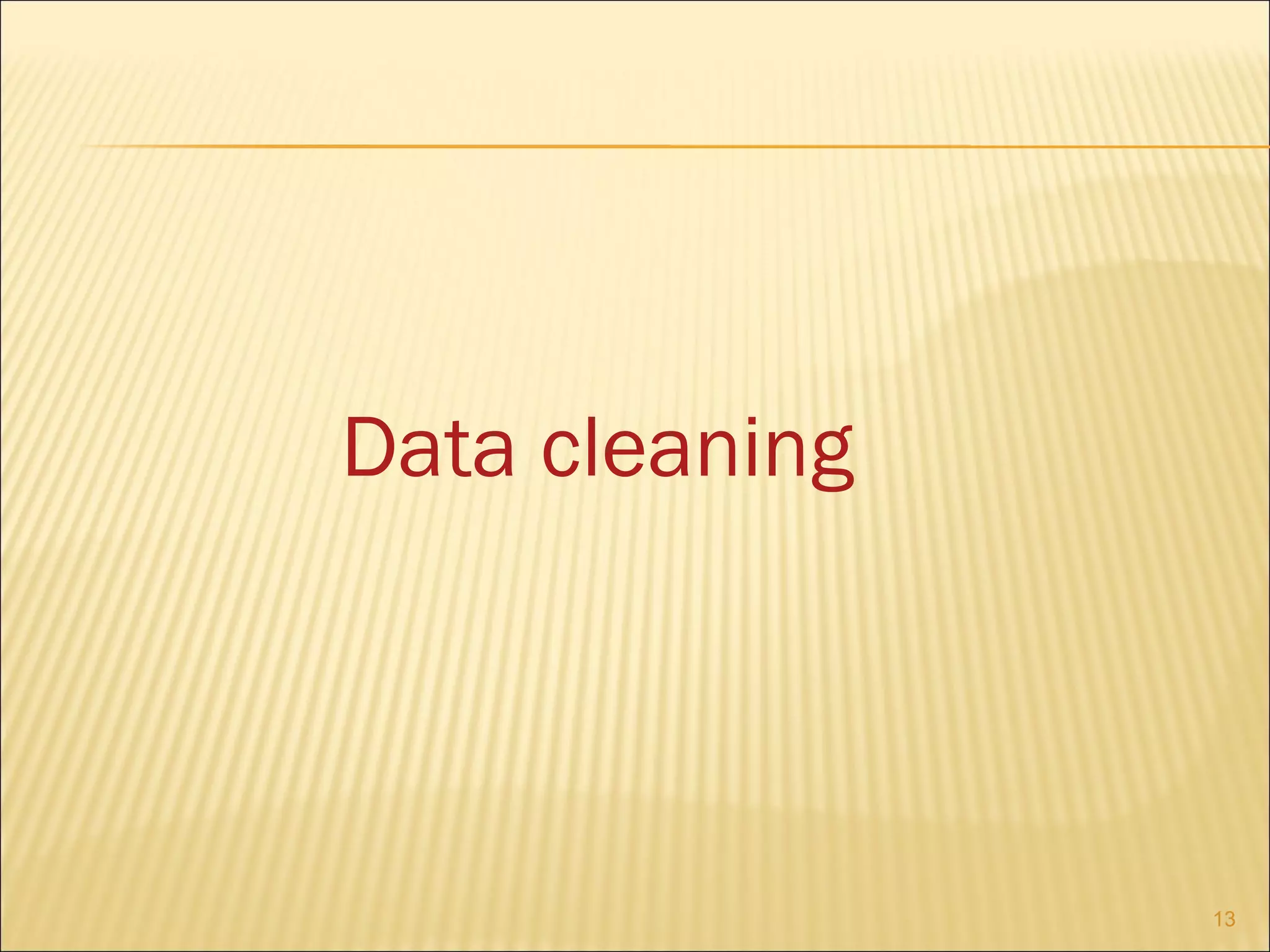 Data cleaning

13

 