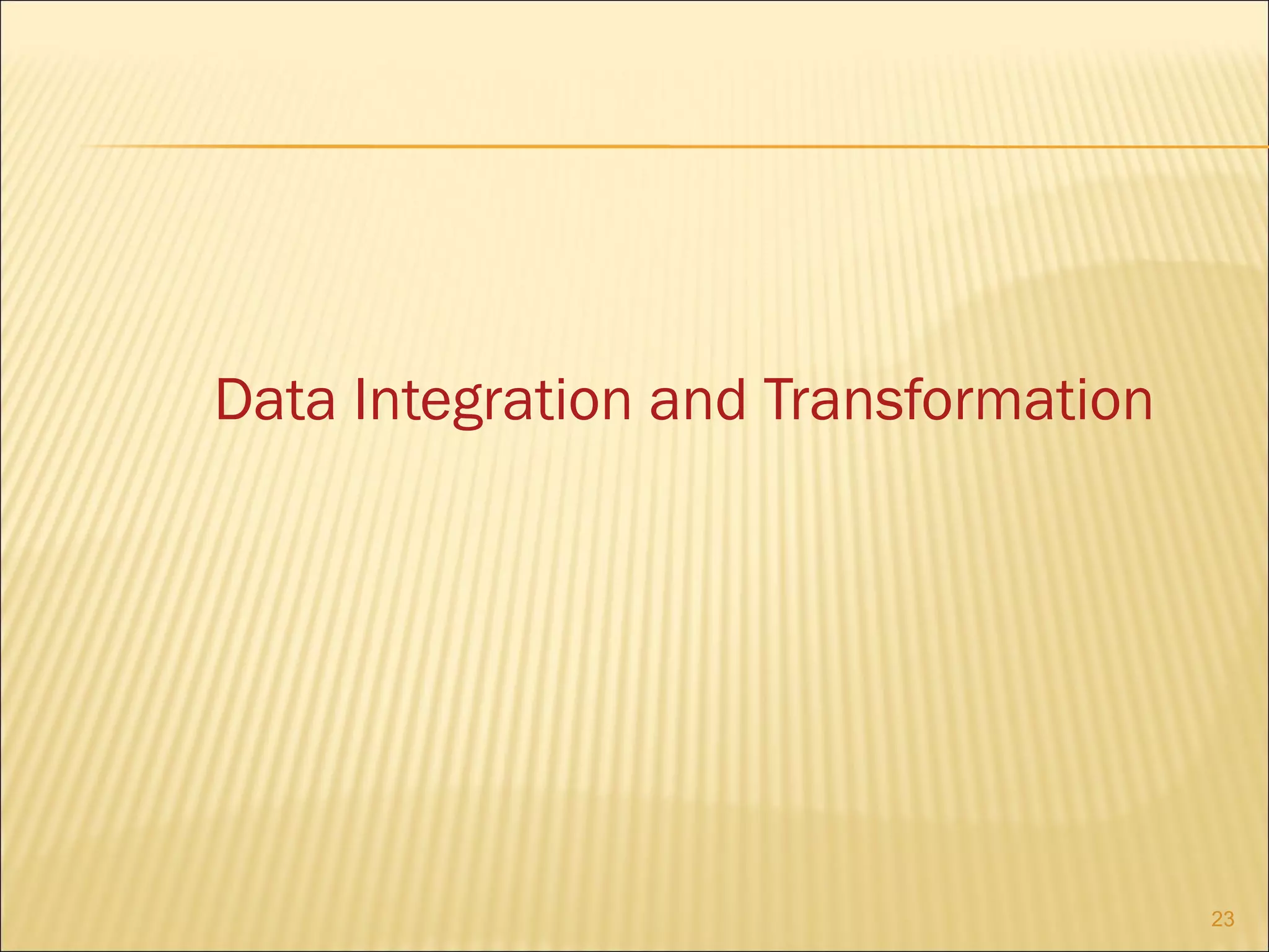 Data Integration and Transformation

23

 