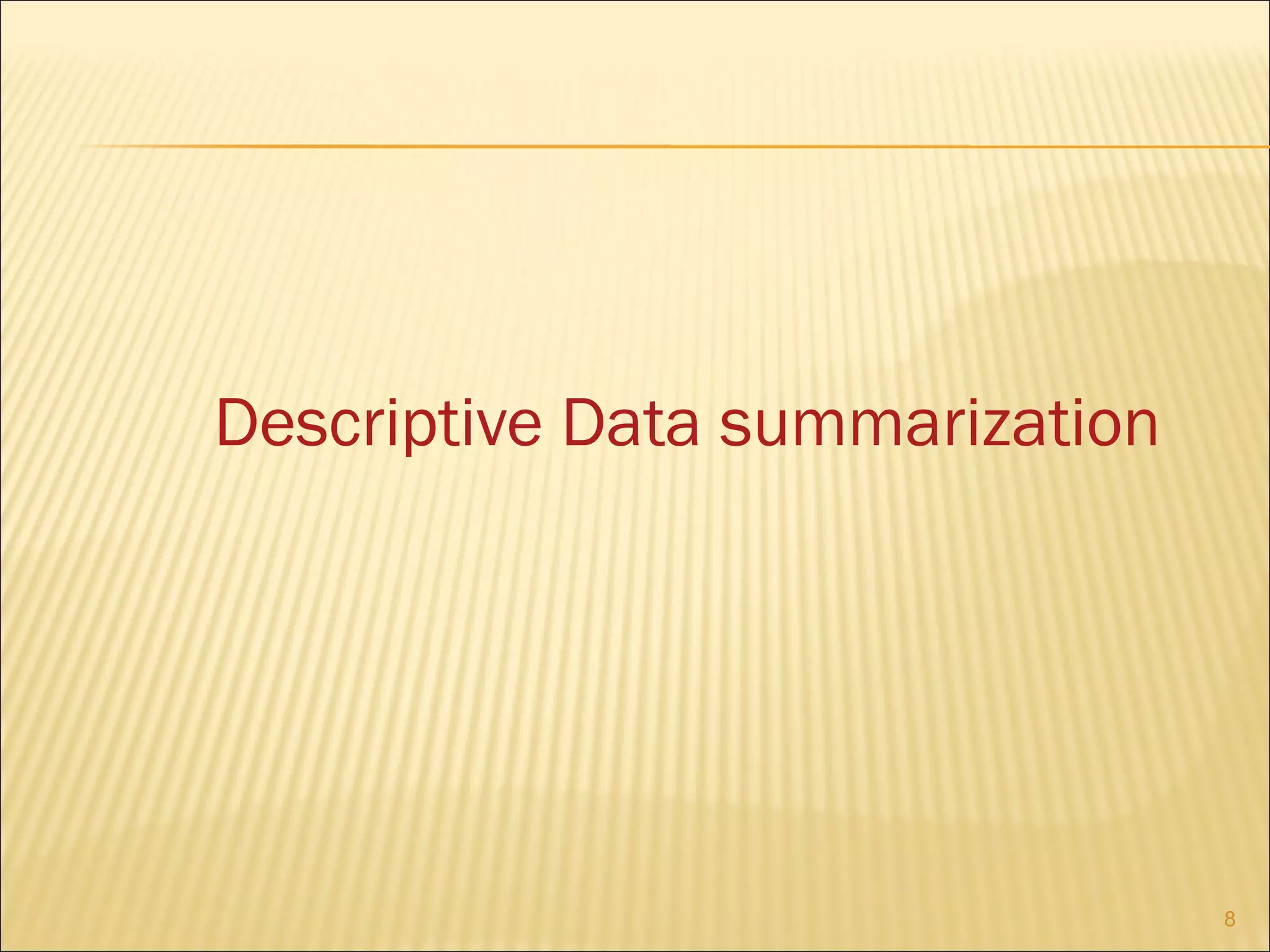 Descriptive Data summarization

8

 