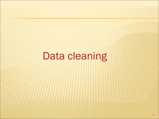 Data cleaning

13

 