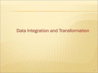 Data Integration and Transformation

23

 