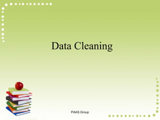 Data Cleaning

PAAS Group

 