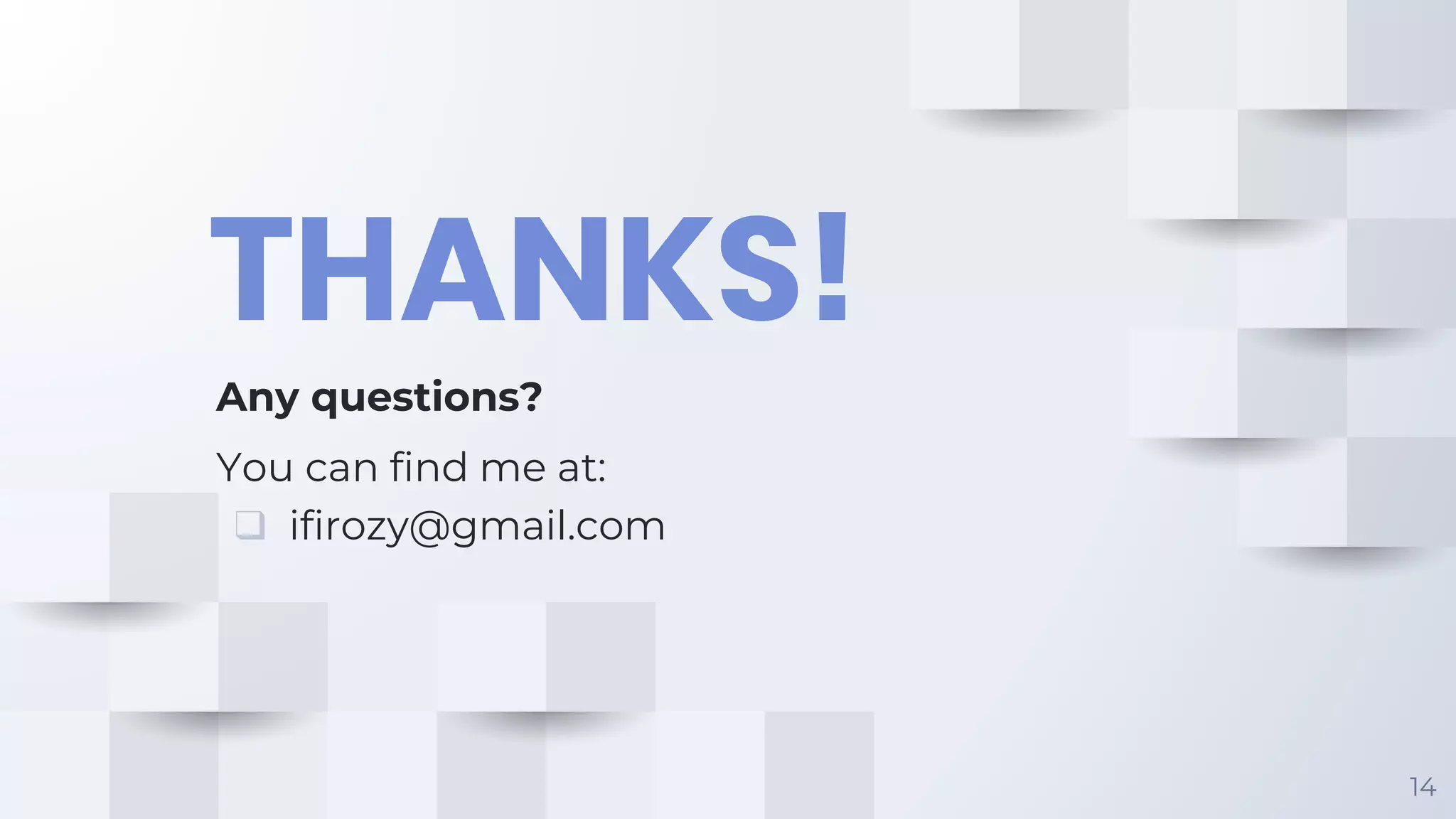14 THANKS! Any questions? You can find me at: ❑ ifirozy@gmail.com 
