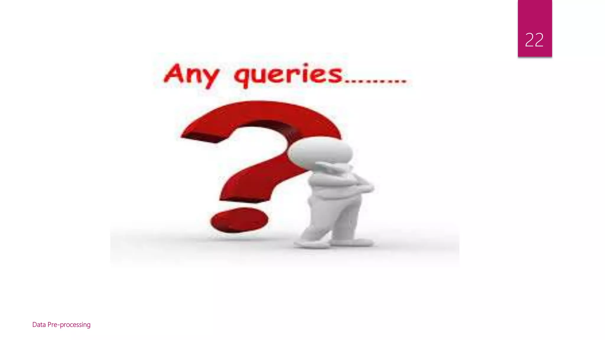 Data Pre-processing
22
 